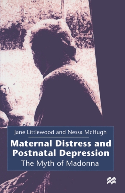 Maternal Distress and Postnatal Depression : The Myth of Madonna, PDF eBook