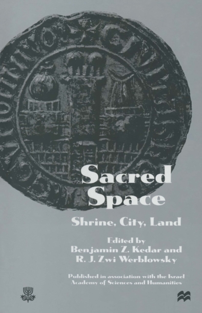 Sacred Space: Shrine, City, Land : Proceedings from the International Conference in Memory of Joshua Prawer, PDF eBook