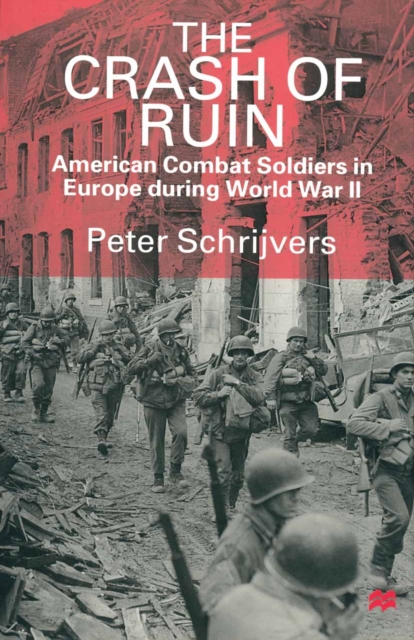 The Crash of Ruin : American Combat Soldiers in Europe during World War II, PDF eBook