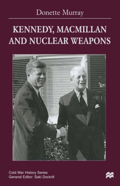 Kennedy, Macmillan and Nuclear Weapons, PDF eBook