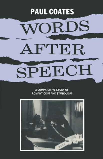 Words After Speech : A Comparative Study of Romanticism and Symbolism, PDF eBook