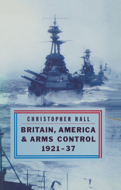 Britain, America and Arms Control 1921-37, PDF eBook