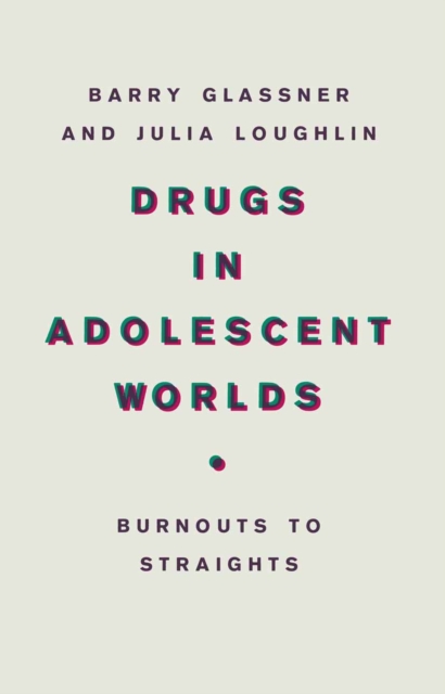 Drugs In Adolescent Worlds : Burnouts To Straights, PDF eBook