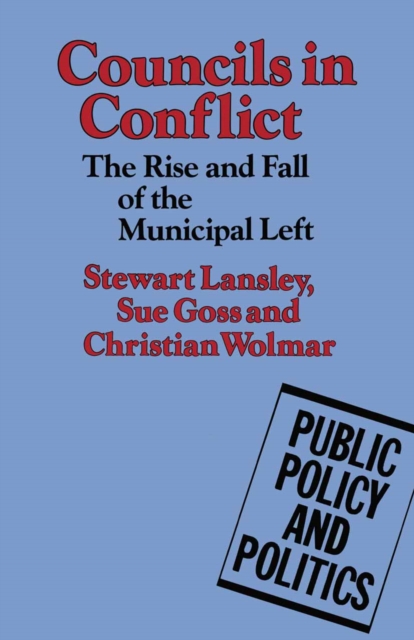 Councils in Conflict : The Rise and Fall of the Municipal Left, PDF eBook