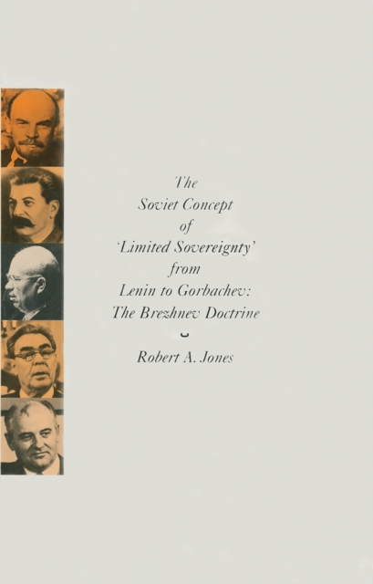 The Soviet Concept of 'Limited Sovereignty' from Lenin to Gorbachev : The Brezhnev Doctrine, PDF eBook