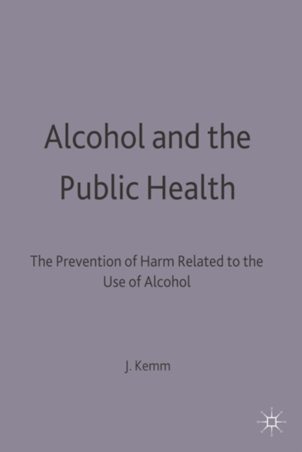 Alcohol and the Public Health : A Study by a Working Party of the Faculty of Public Health Medicine of the Royal Colleges of Physicians on the Prevention of Harm Related to the Use of Alcohol and Othe, PDF eBook