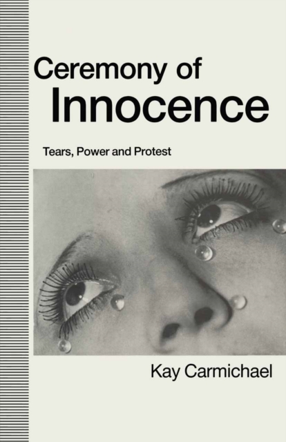 Ceremony of Innocence : Tears, Power and Protest, PDF eBook