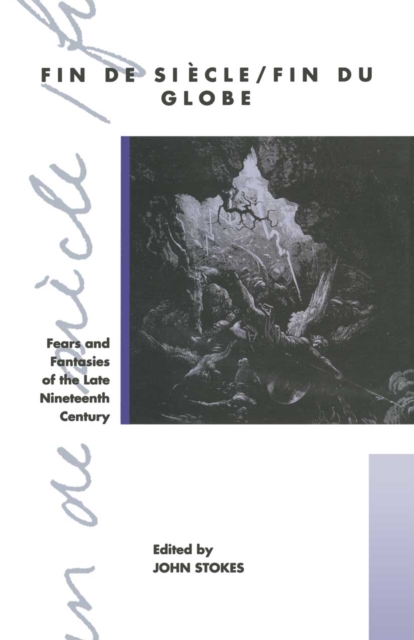 Fin de Sicle/Fin du Globe : Fears and Fantasies of the Late Nineteenth Century, PDF eBook
