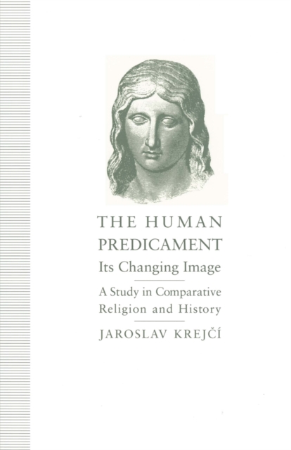 The Human Predicament: Its Changing Image : A Study in Comparative Religion and History, PDF eBook