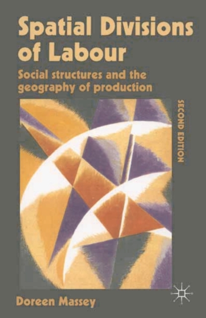 Spatial Divisions of Labour : Social Structures and the Geography of Production, PDF eBook