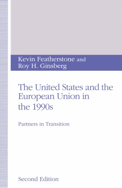 The United States and the European Union in the 1990s : Partners in Transition, PDF eBook