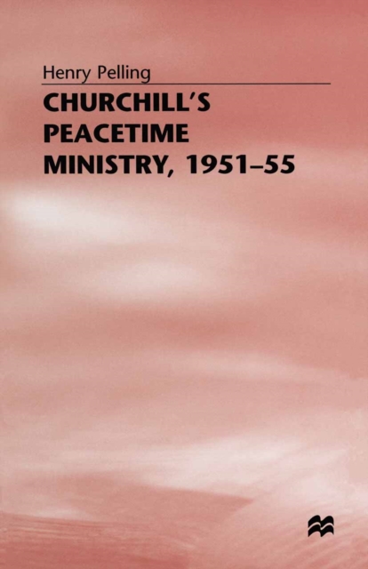 Churchill's Peacetime Ministry, 1951-55, PDF eBook