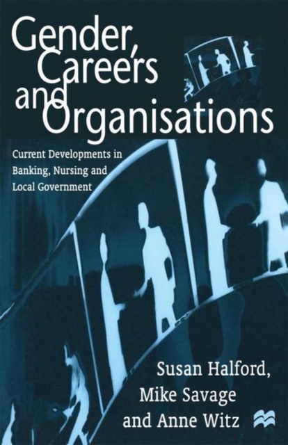Gender, Careers and Organisations : Current Developments in Banking, Nursing and Local Government, PDF eBook