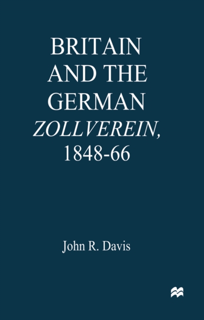 Britain and the GermanZollverein, 1848-66, PDF eBook