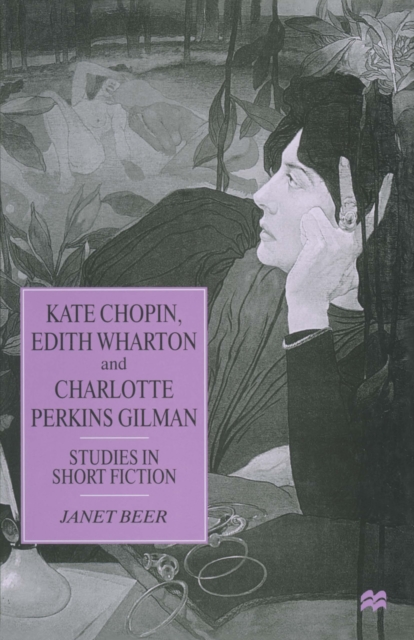 Kate Chopin, Edith Wharton and Charlotte Perkins Gilman : Studies in Short Fiction, PDF eBook