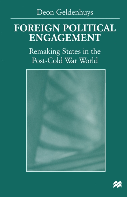 Foreign Political Engagement : Remaking States in the Post-Cold War World, PDF eBook
