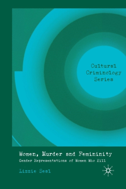 Women, Murder and Femininity : Gender Representations of Women Who Kill, Paperback / softback Book