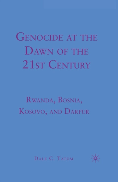 Genocide at the Dawn of the Twenty-First Century : Rwanda, Bosnia, Kosovo, and Darfur, Paperback / softback Book