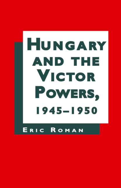 Hungary and the Victor Powers, 1945-1950, PDF eBook