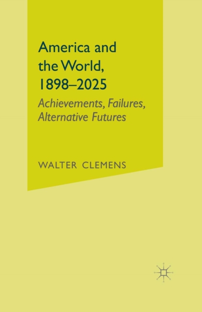 America and the World, 1898-2025 : Achievements, Failures, Alternative Futures, PDF eBook