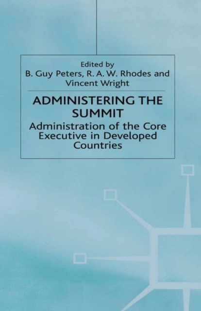 Administering the Summit : Administration of the Core Executive in Developed Countries, PDF eBook