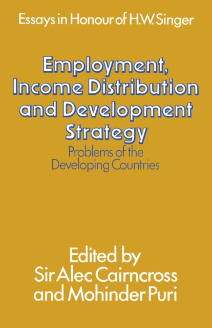 Employment, Income Distribution and Development Strategy: Problems of the Developing Countries : Essays in honour of H. W. Singer, PDF eBook