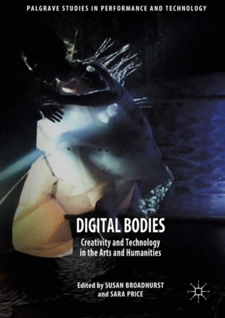 Digital Bodies : Creativity and Technology in the Arts and Humanities, EPUB eBook