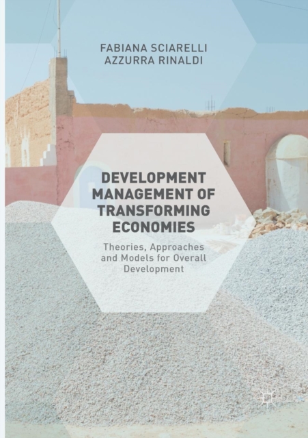 Development Management of Transforming Economies : Theories, Approaches and Models for Overall Development, Paperback / softback Book