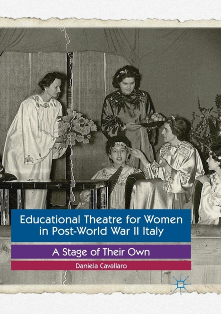 Educational Theatre for Women in Post-World War II Italy : A Stage of Their Own, Paperback / softback Book