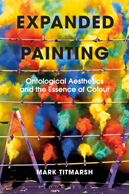 Expanded Painting : Ontological Aesthetics and the Essence of Colour, PDF eBook
