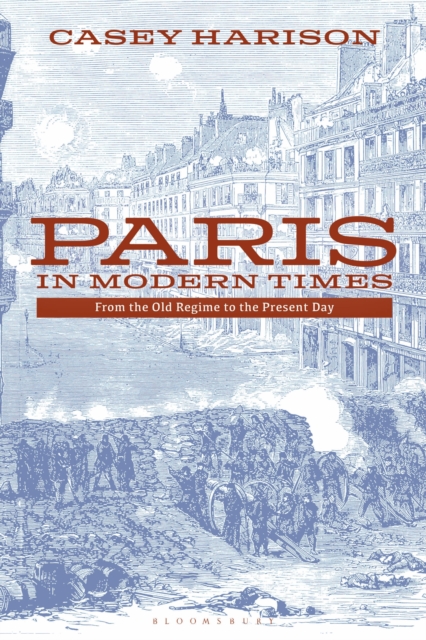 Paris in Modern Times : From the Old Regime to the Present Day, Paperback / softback Book