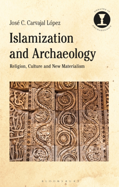 Islamization and Archaeology : Religion, Culture and New Materialism, PDF eBook