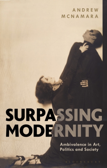 Surpassing Modernity : Ambivalence in Art, Politics and Society, Paperback / softback Book