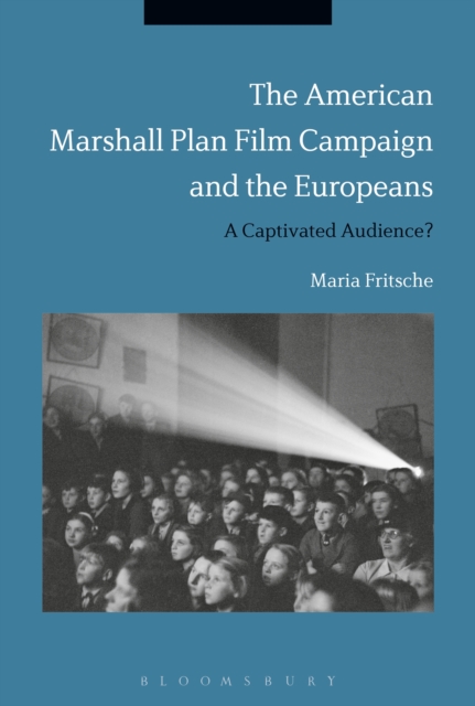 The American Marshall Plan Film Campaign and the Europeans : A Captivated Audience?, PDF eBook