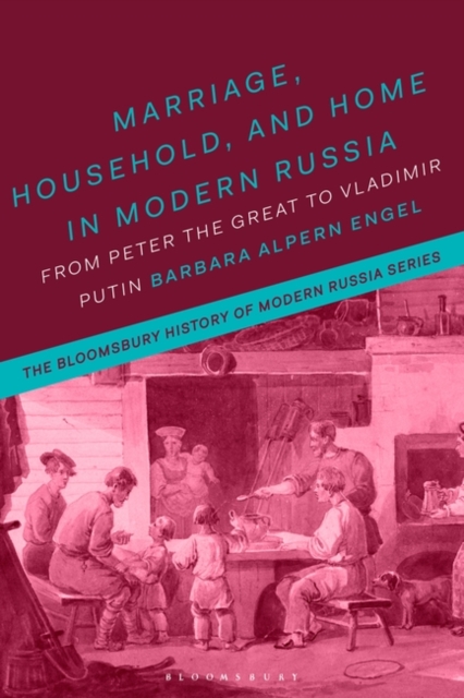 Marriage, Household and Home in Modern Russia : From Peter the Great to Vladimir Putin, EPUB eBook