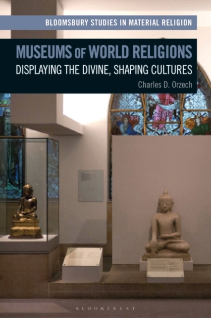 Museums of World Religions : Displaying the Divine, Shaping Cultures, PDF eBook