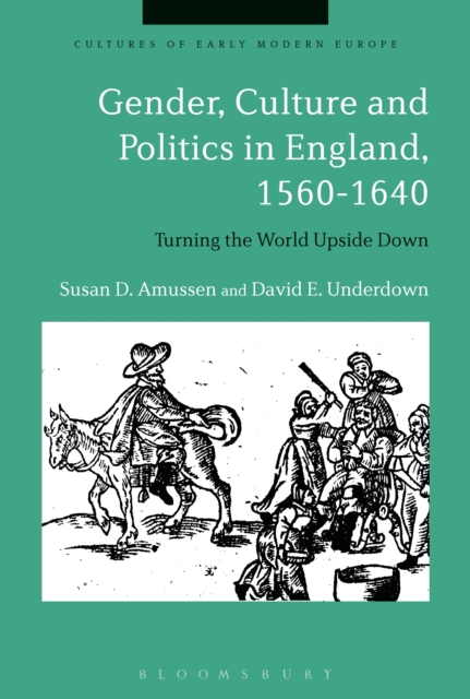 Gender, Culture and Politics in England, 1560-1640 : Turning the World Upside Down, PDF eBook
