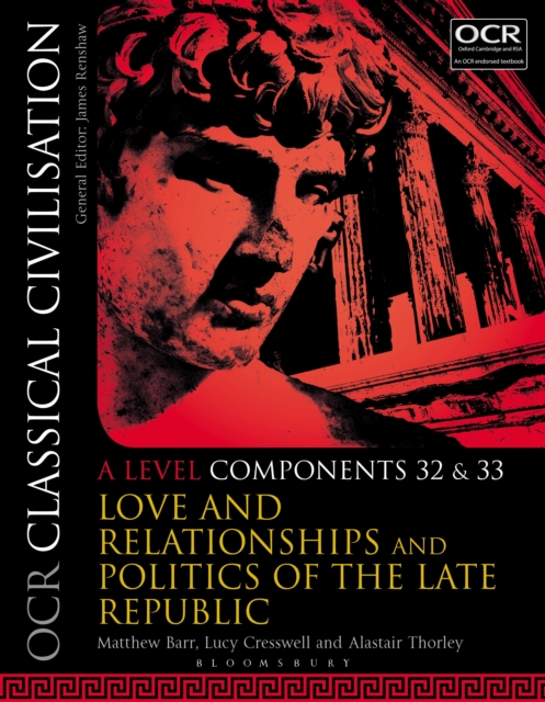 OCR Classical Civilisation A Level Components 32 and 33 : Love and Relationships and Politics of the Late Republic, Paperback / softback Book
