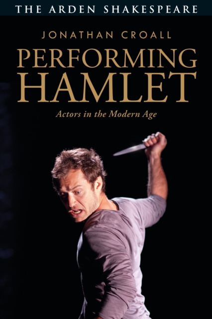 Performing Hamlet : Actors in the Modern Age, Paperback / softback Book