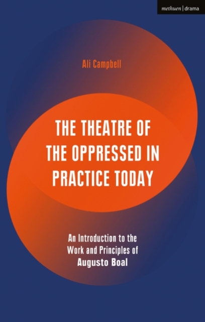 The Theatre of the Oppressed in Practice Today : An Introduction to the Work and Principles of Augusto Boal, PDF eBook