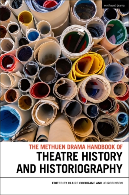 The Methuen Drama Handbook of Theatre History and Historiography, PDF eBook