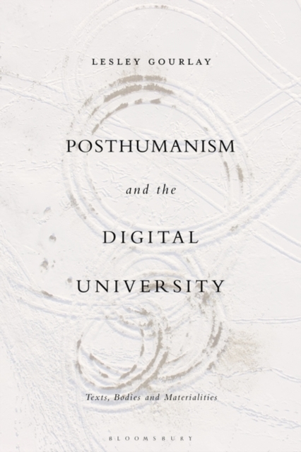 Posthumanism and the Digital University : Texts, Bodies and Materialities, EPUB eBook