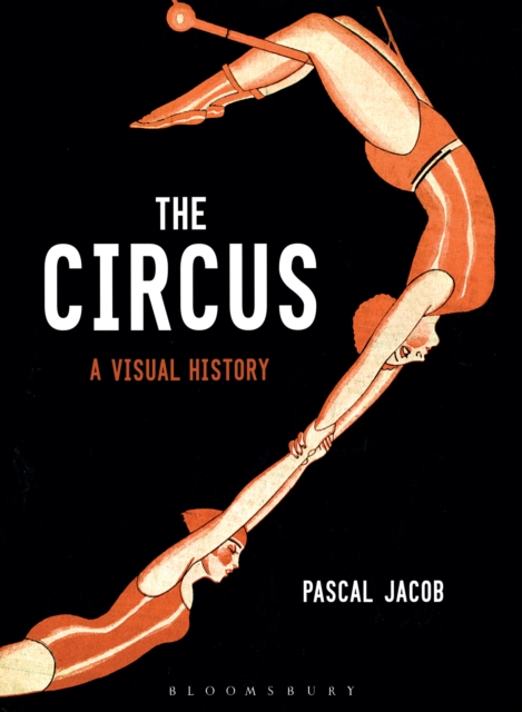 The Circus : A Visual History, Hardback Book