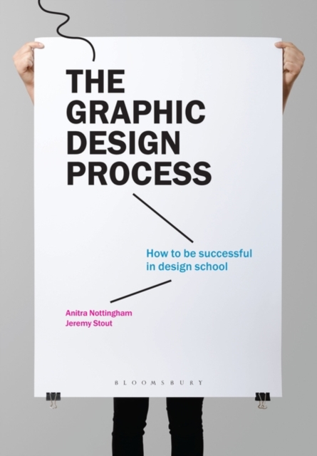 The Graphic Design Process : How to Be Successful in Design School, Paperback / softback Book