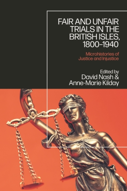 Fair and Unfair Trials in the British Isles, 1800-1940 : Microhistories of Justice and Injustice, PDF eBook