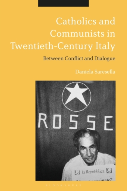 Catholics and Communists in Twentieth-Century Italy : Between Conflict and Dialogue, PDF eBook