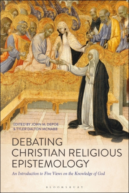 Debating Christian Religious Epistemology : An Introduction to Five Views on the Knowledge of God, EPUB eBook