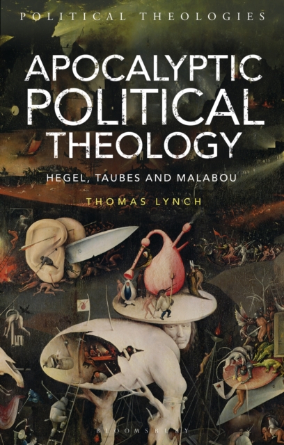 Apocalyptic Political Theology : Hegel, Taubes and Malabou, PDF eBook
