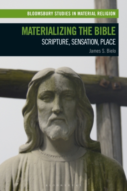 Materializing the Bible : Scripture, Sensation, Place, PDF eBook