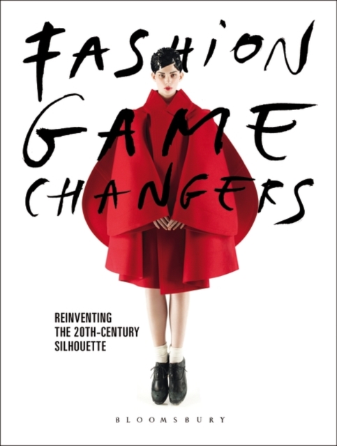Fashion Game Changers : Reinventing the 20th-Century Silhouette, Paperback / softback Book